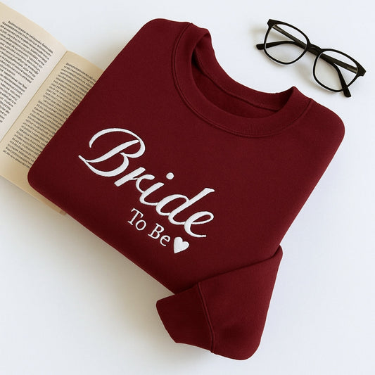 Bride To Be Custom Sweatshirt - Engagement Embroidered Apparel - Perfect Bridal Shower Gift