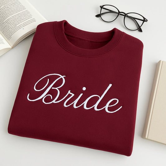 Bride Custom Sweatshirt - Wedding Embroidered Apparel - Perfect Bridal Shower Bachelorette Gift