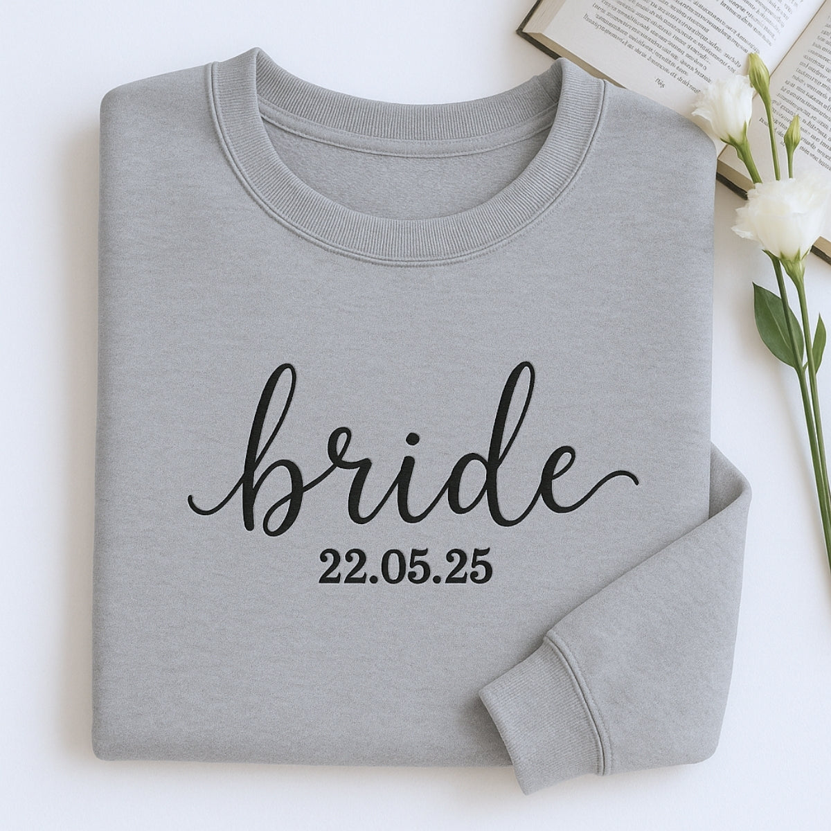 Custom Date Bride Sweatshirt - Personalized Wedding Embroidered Apparel - Perfect Bridal Gift
