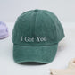 I Got You Custom Embroidered Hats - Supportive Message Caps - Perfect Encouragement Gift