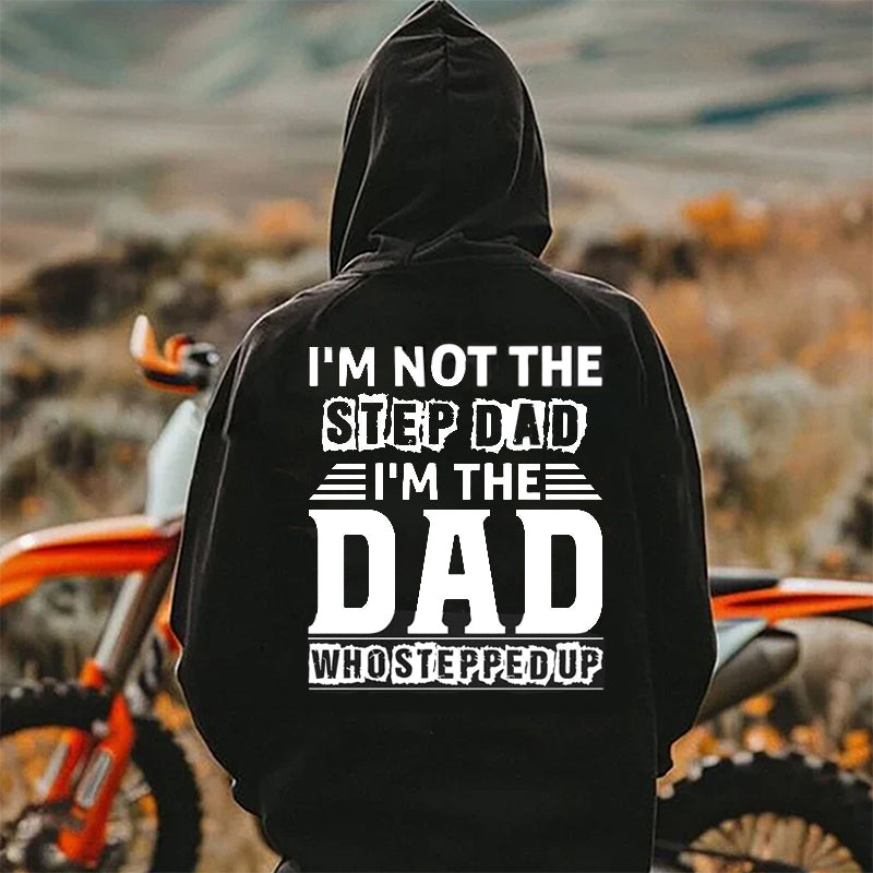 I'm Not The Step Dad, I'm The Dad That Stepped Up – Inspirational Dad T-Shirt/Hoodie