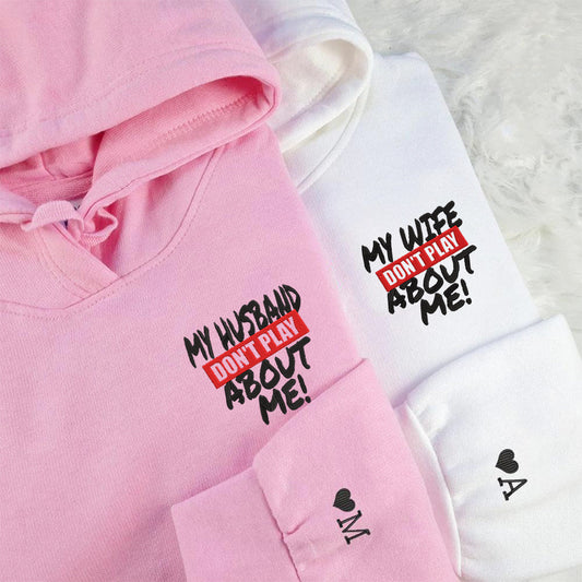 Custom My Husband Don't Play About Me Embroidered Matching Hoodie